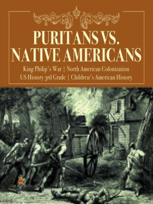 cover image of Puritans vs. Native Americans--King Philip's War--North American Colonization--US History 3rd Grade--Children's American History